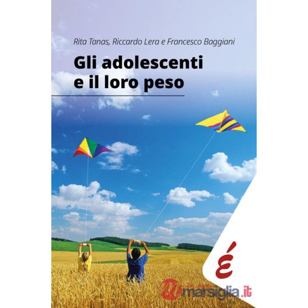 Adolescenti e il loro peso. Guida al dialogo tra corpo, emozioni e alimentazione (Gli)