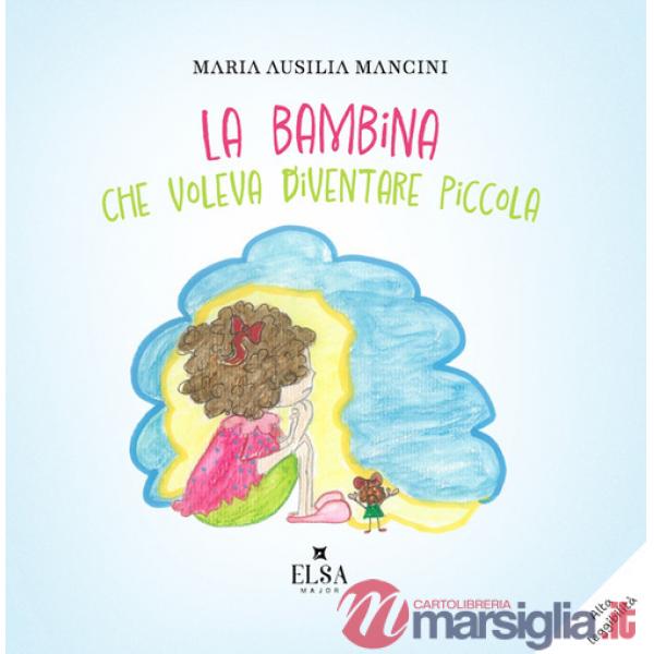 Bambina che voleva diventare piccola. Ediz. CAA (La)