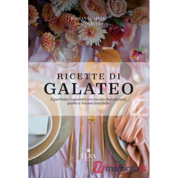 Ricette di Galateo. Il perfetto incontro tra ricette funzionali, gusto e buone maniere