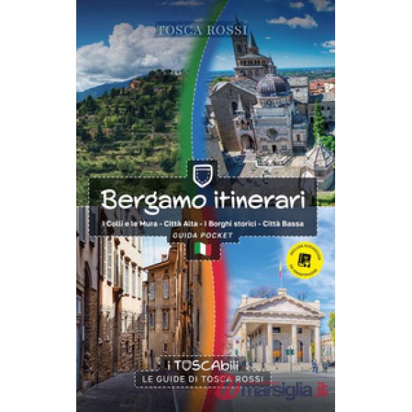 Bergamo itinerari. I colli e le mura-Città alta-I borghi storici-Città bassa. Guida pocket