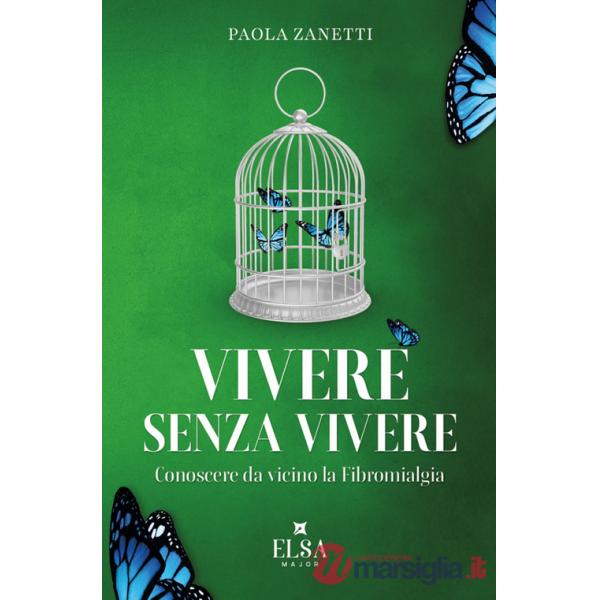 Vivere senza vivere. Conoscere da vicino la fibromialgia. Ediz. integrale