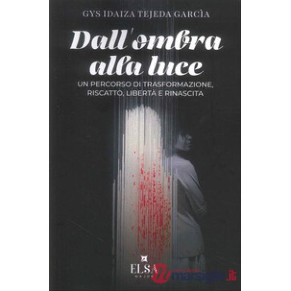 De la sombra a la luz (dall'ombra alla luce). Un percorso di trasformazione, riscatto, libertà e rinascita. Ediz. integrale