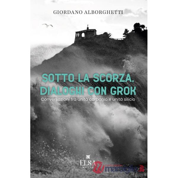 Sotto la scorza. Dialoghi con Grok. Conversazioni tra unità carbonio e unità silicio