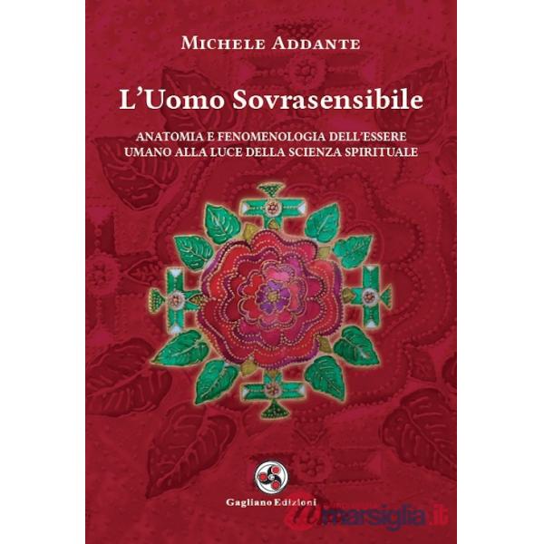 Uomo sovrasensibile. Anatomia e fenomenologia dell'essere umano alla luce della scienza spirituale. Nuova ediz. (L')
