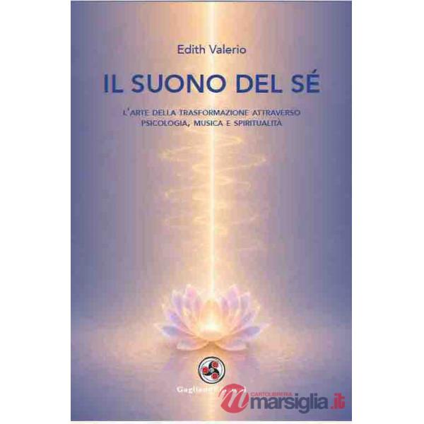 Suono del sé. L'arte della trasformazione attraverso psicologia, musica e spiritualità (Il)