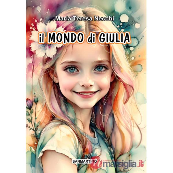 Mondo di Giulia. Ediz. illustrata (Il)