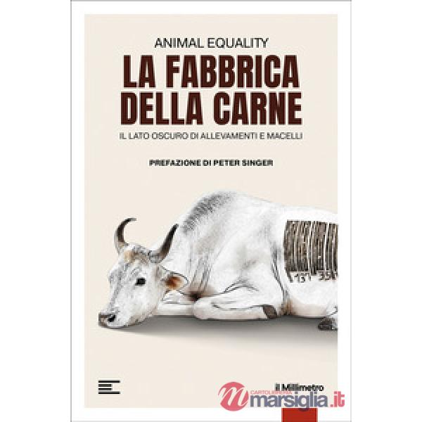 Fabbrica della carne. Il lato oscuro di allevamenti e macelli (La)