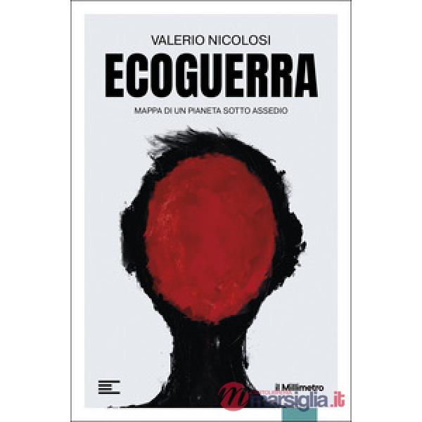 Ecoguerra. Mappa di un pianeta sotto assedio
