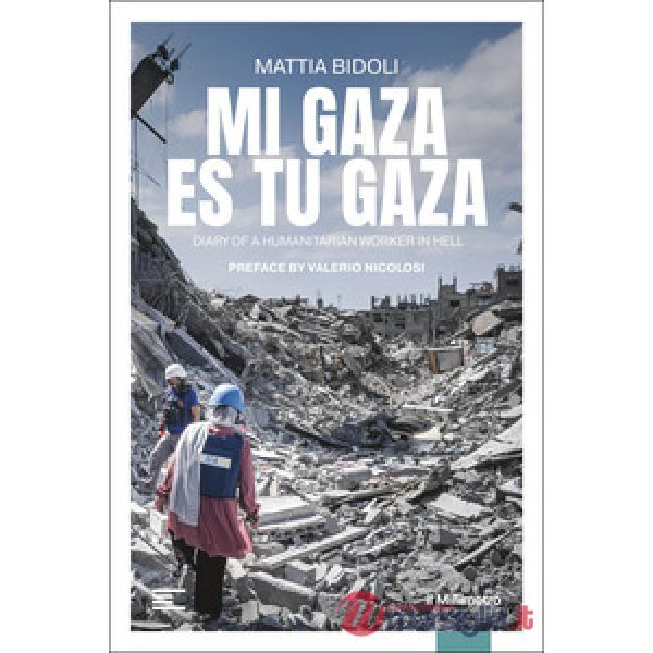 Mi Gaza es Tu Gaza. Diary of a humanitarian worker in hell