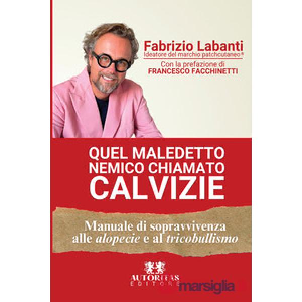 Quel maledetto nemico chiamato calvizie. Manuale di sopravvivenza alle alopecie e al tricobullismo