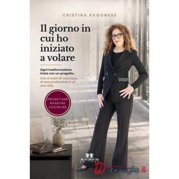 Il giorno in cui ho iniziato a volare. Ogni trasformazione inizia con un progetto