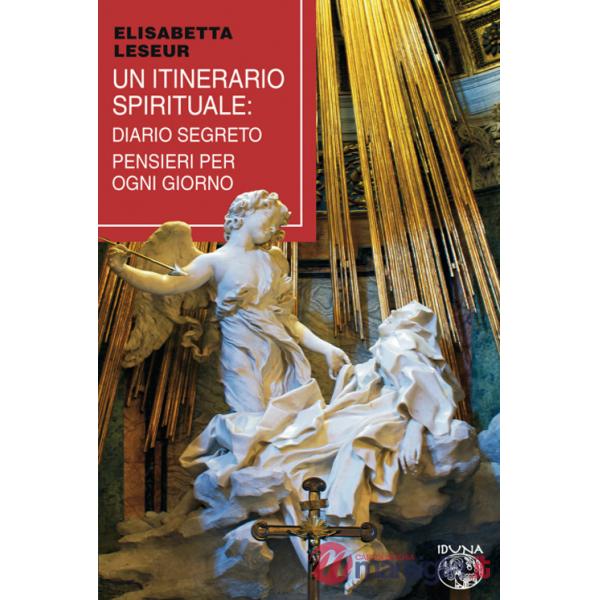 Itinerario spirituale. Diario segreto e pensieri per ogni giorno (Un)
