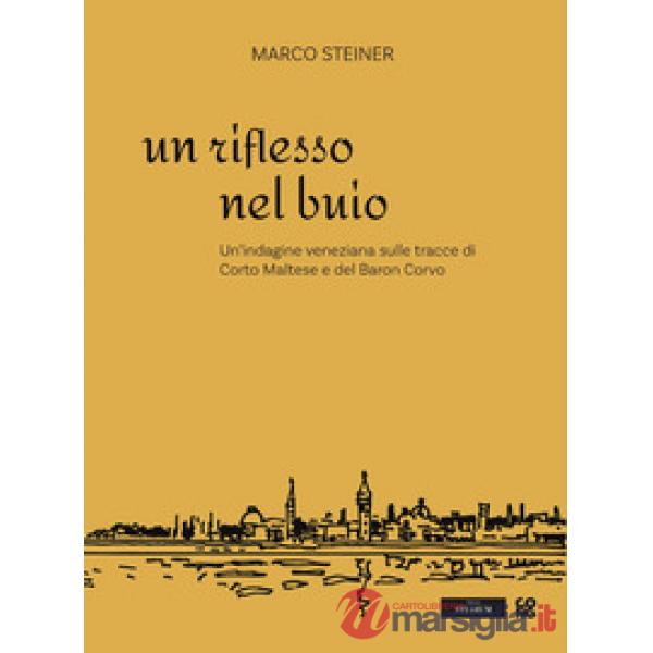 Riflesso nel buio. Un'indagine veneziana sulle tracce di Corto Maltese e del Baron Corvo (Un)