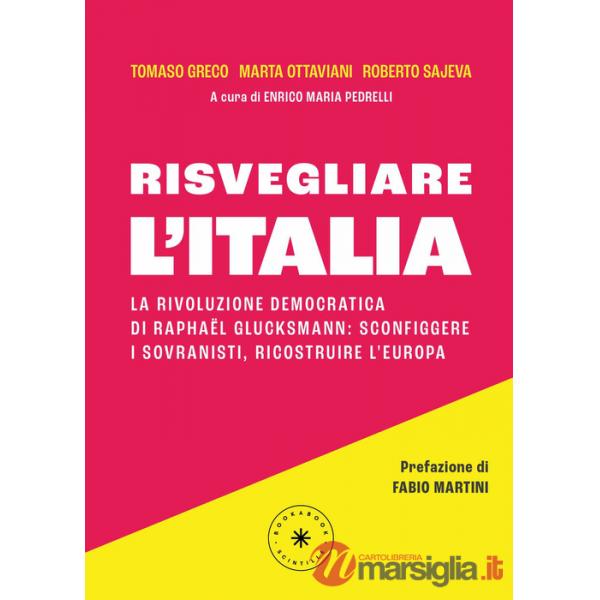 Risvegliare l'Italia. La rivoluzione democratica di Raphaël Glucksmann: sconfiggere i sovranisti, ricostruire l'Europa