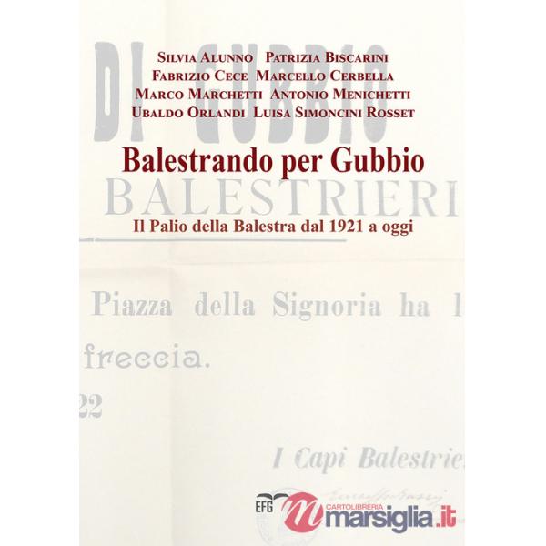Balestrando per Gubbio. Il Palio della Balestra dal 1921 a oggi. Ediz. per la scuola