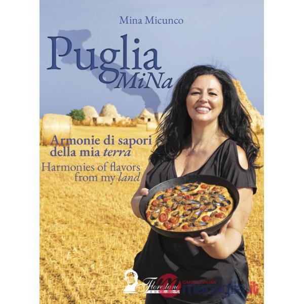 Puglia MiNa. Armonie di sapori della mia terra-Harmonies of flavors from my land. Ediz. bilingue