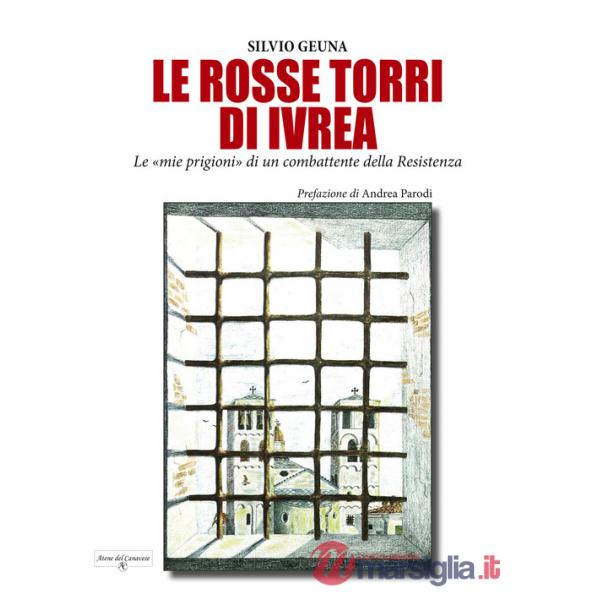 Rosse torri di Ivrea. Le «mie prigioni» di un combattente della Resistenza (Le)