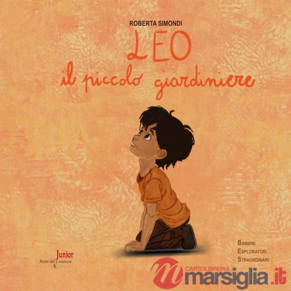 Leo, il piccolo giardiniere. Ediz. illustrata