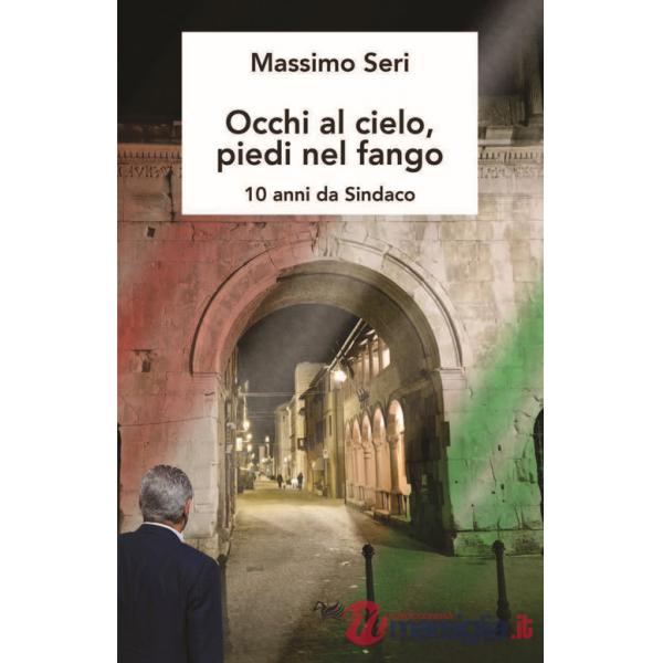 Occhi al cielo, piedi nel fango. 10 anni da sindaco