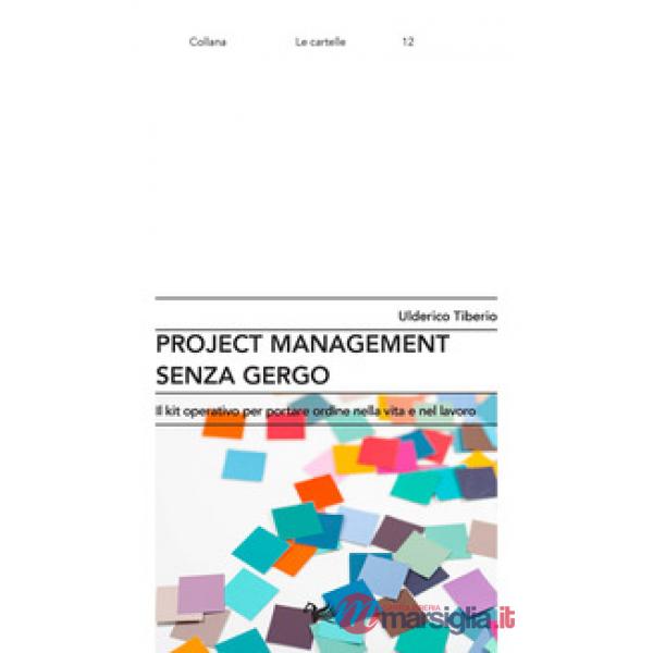 Project management senza gergo. Il kit operativo per portare ordine nella vita e nel lavoro