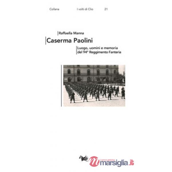 Caserma Paolini. Luogo, uomini e memoria del 94° Reggimento Fanteria