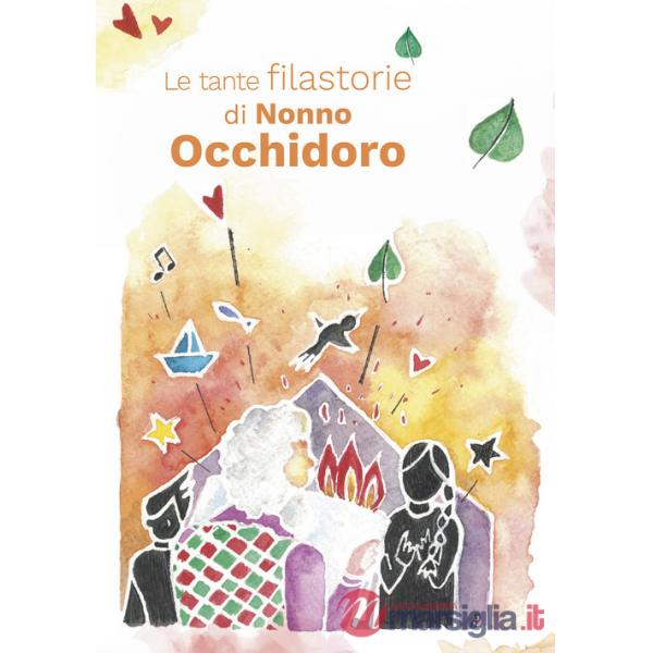 Tante filastorie di Nonno Occhidoro. Rime e storie di tre amiche maestre (Le)