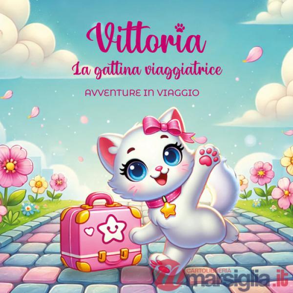 Vittoria. La gattina viaggiatrice. Avventure in viaggio
