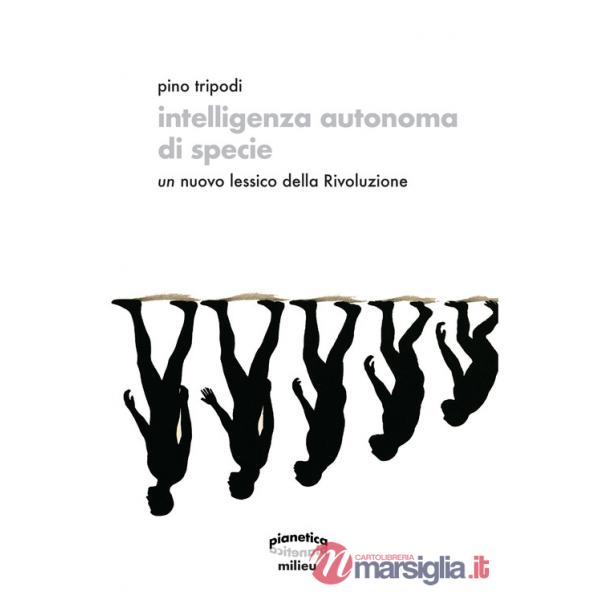 Intelligenza autonoma di specie. Un nuovo lessico della Rivoluzione