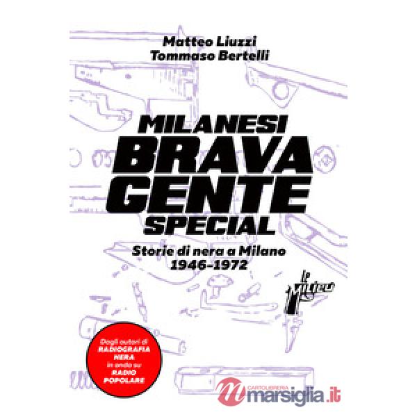 Milanesi brava gente. Storie di nera a Milano (1946-1975). Ediz. speciale