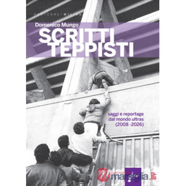 Scritti teppisti. Saggi sul mondo ultras del Terzo Millennio (2008-2022)