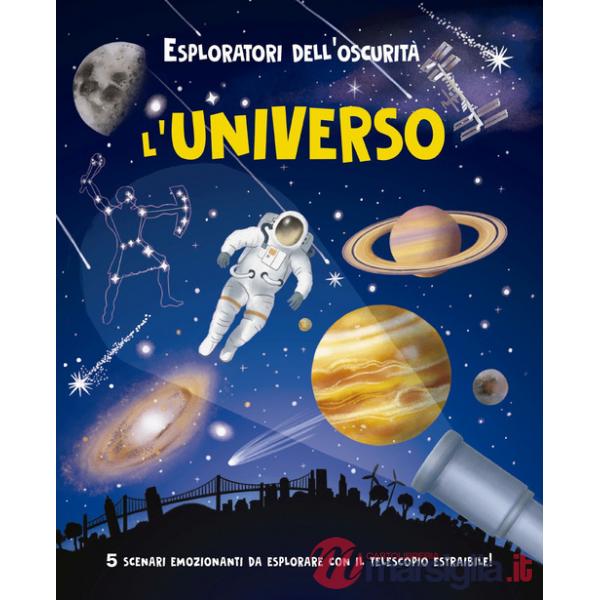 Esploratori dell'oscurità. L'universo. Ediz. a spirale