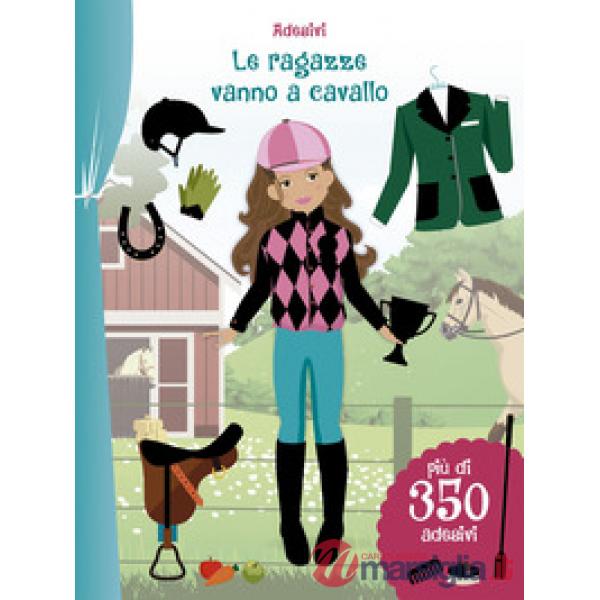 Ragazze vanno a cavallo. Con adesivi. Ediz. illustrata (Le)