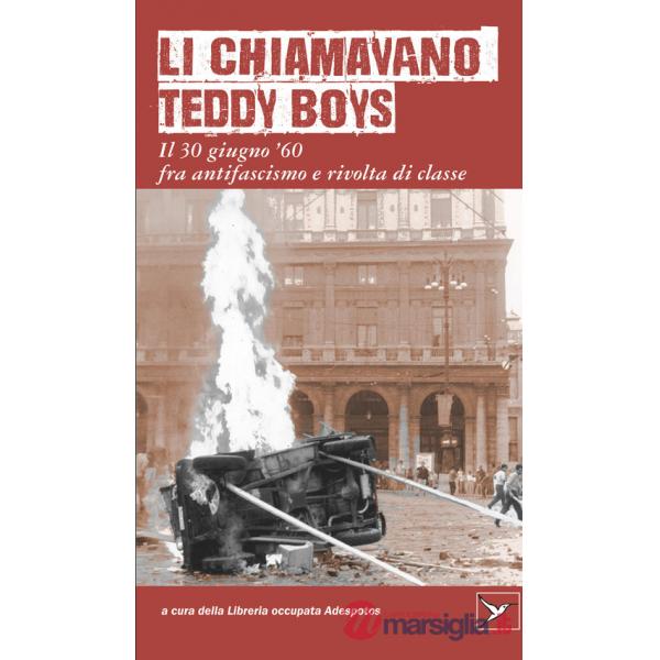 Li chiamavano Teddy Boys. Il 30 giugno '60 tra antifascismo e lotta di classe