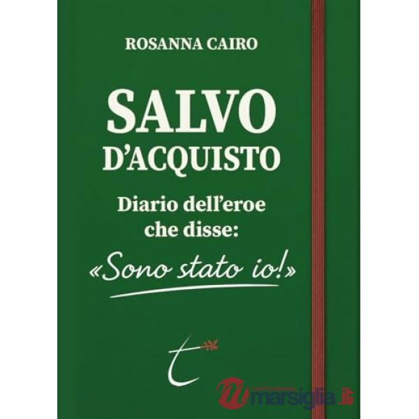 Salvo D'Acquisto. Diario dell'eroe che disse: «Sono stato io!»