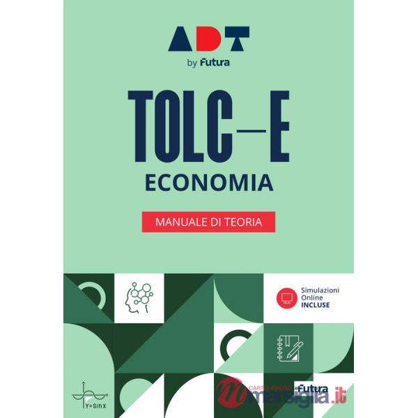 Accademia dei Test. TOLC-E. Economia. Manuale di teoria