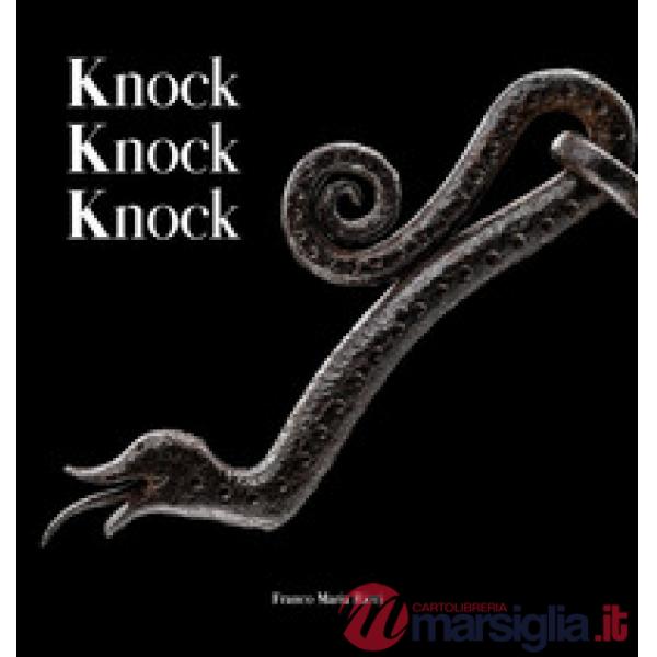 Knock knock knock. Guardiani di ferro dalla collezione Cesati. Ediz. italiana e inglese