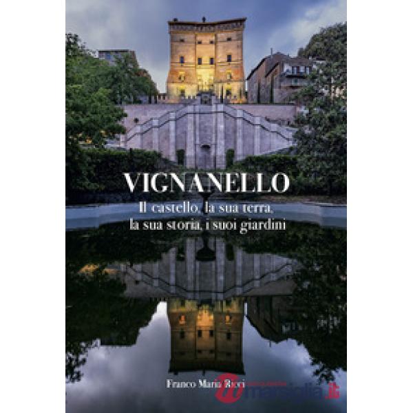 Vignanello. Il castello, la sua terra, la sua storia, i suoi giardini. Ediz. a colori