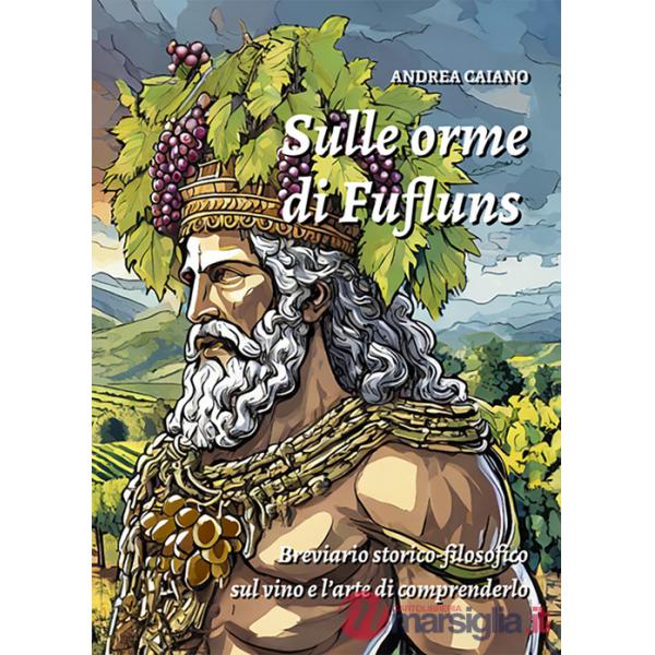 Sulle orme di Fufluns. Breviario storico-filosofico sul vino e l'arte di comprenderlo