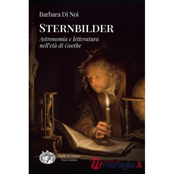Sternbilder. Astronomia e letteratura nell'età di Goethe