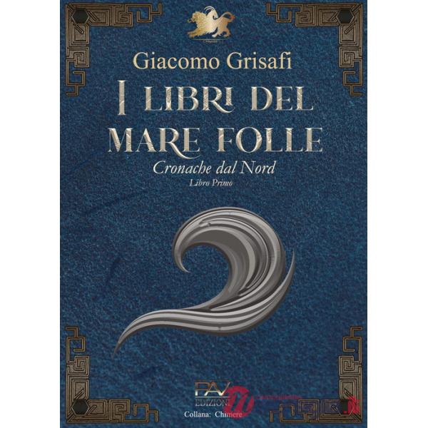 I libri del mare folle. Cronache dal Nord. Vol. 1