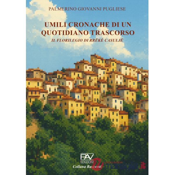 Umili cronache di un quotidiano trascorso. Il florilegio di Rrëké Casuljë