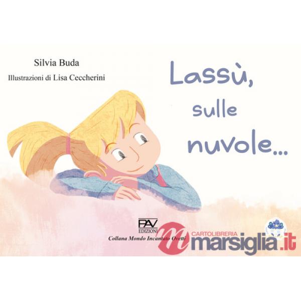 Lassù, sulle nuvole.... Ediz. illustrata