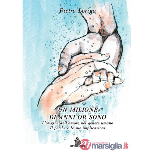 Milione di anni or sono. L'origine dell'amore nel genere umano. Il perché e le sue implicazioni (Un)