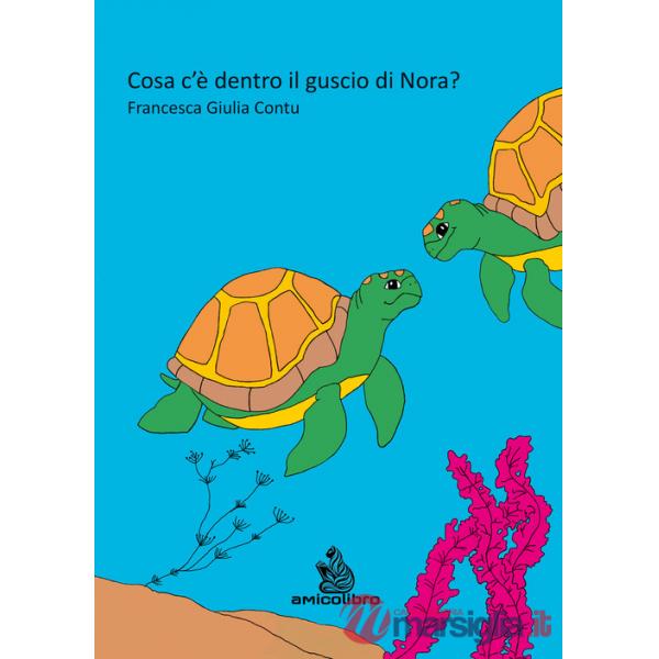 Cosa c'è dentro il guscio di Nora? Ediz. illustrata