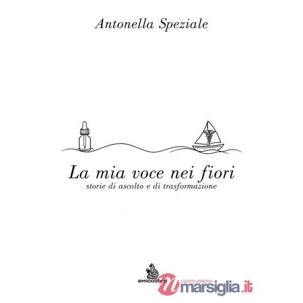Mia voce nei fiori. Storie di ascolto e di trasformazione (La)