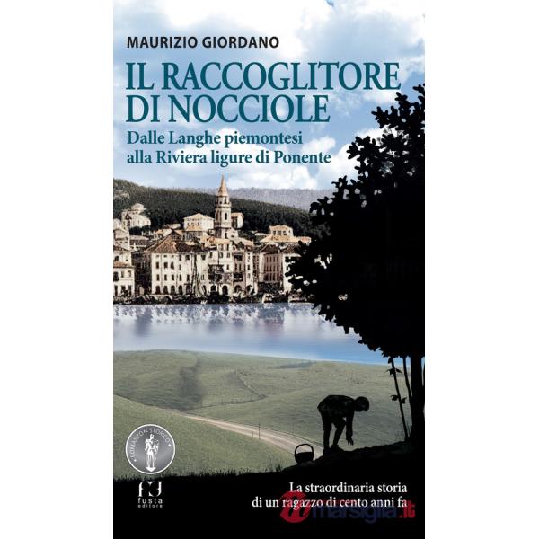 Raccoglitore di nocciole. Dalle Langhe piemontesi alla Riviera ligure di Ponente (Il)