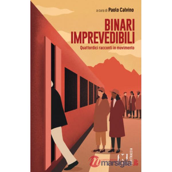 Binari imprevedibili. Quattordici racconti in movimento