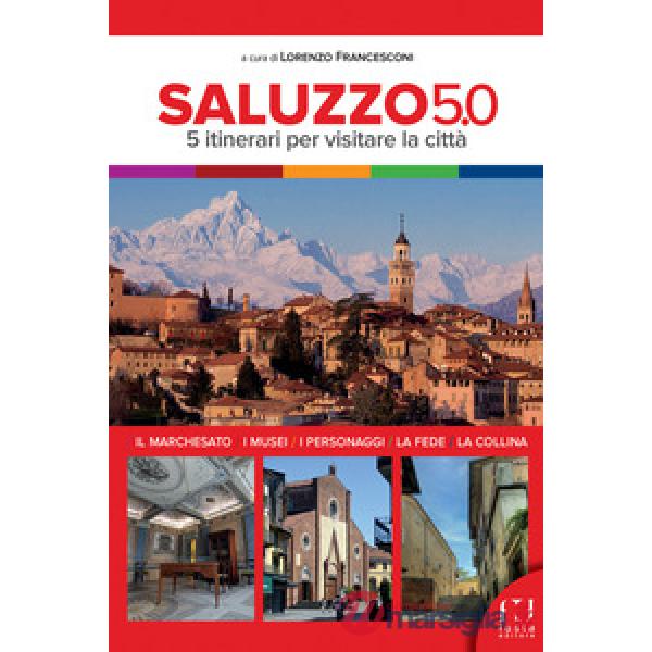 Saluzzo 5.0. 5 itinerari per visitare la città