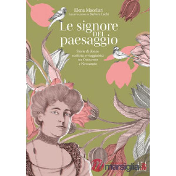 Signore del paesaggio. Storie di donne scrittrici e viaggiatrici tra Ottocento e Novecento (Le)