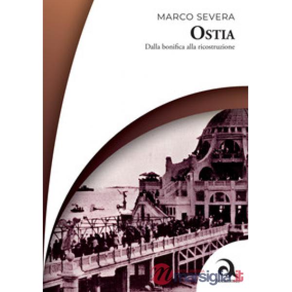 Ostia. Dalla bonifica alla ricostruzione